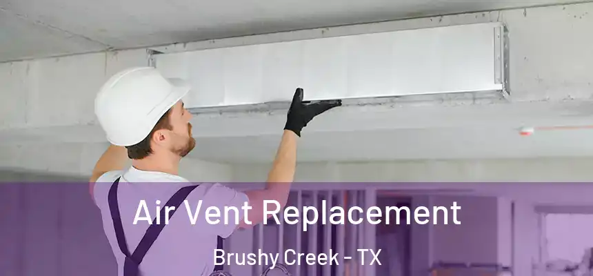  Air Vent Replacement Brushy Creek - TX