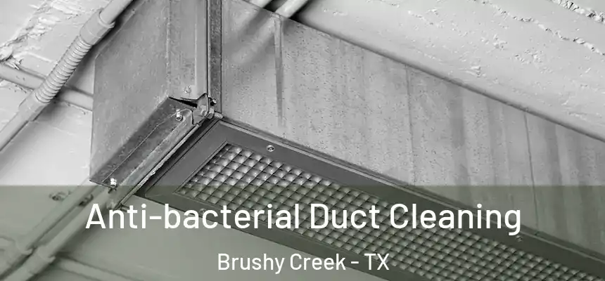 Anti-bacterial Duct Cleaning Brushy Creek - TX