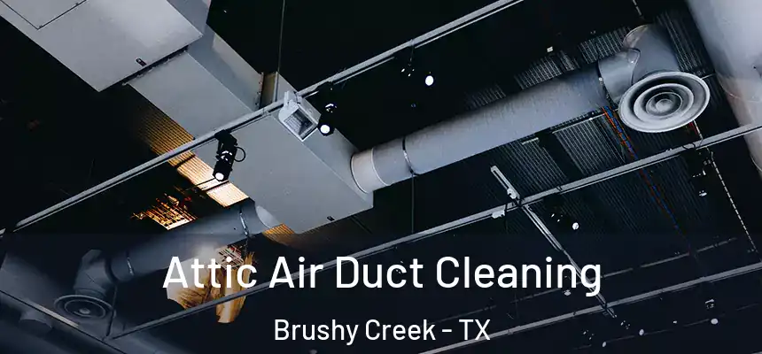  Attic Air Duct Cleaning Brushy Creek - TX