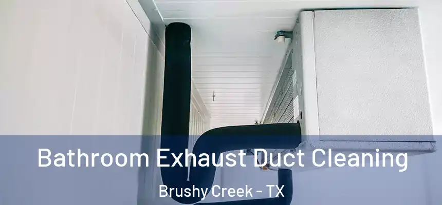  Bathroom Exhaust Duct Cleaning Brushy Creek - TX