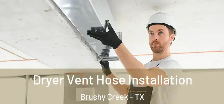  Dryer Vent Hose Installation Brushy Creek - TX