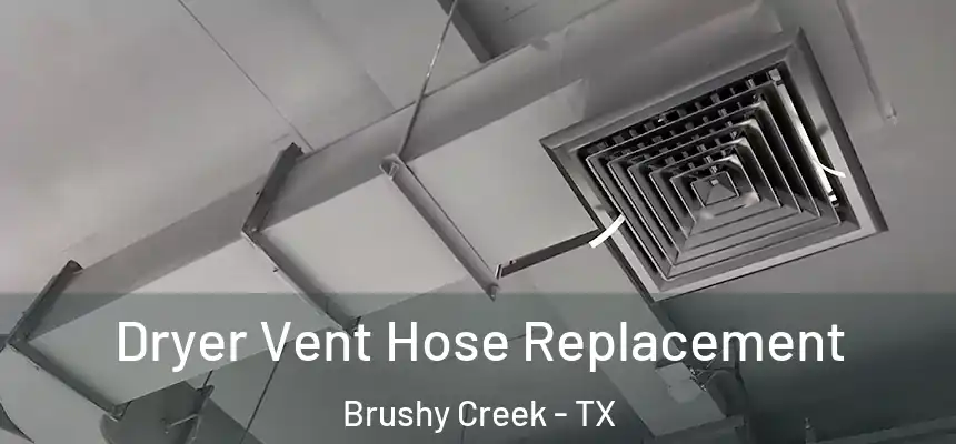 Dryer Vent Hose Replacement Brushy Creek - TX