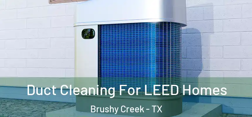  Duct Cleaning For LEED Homes Brushy Creek - TX