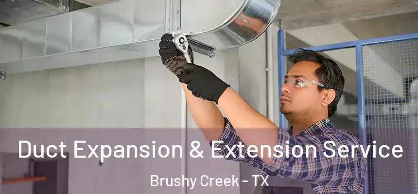  Duct Expansion & Extension Service Brushy Creek - TX