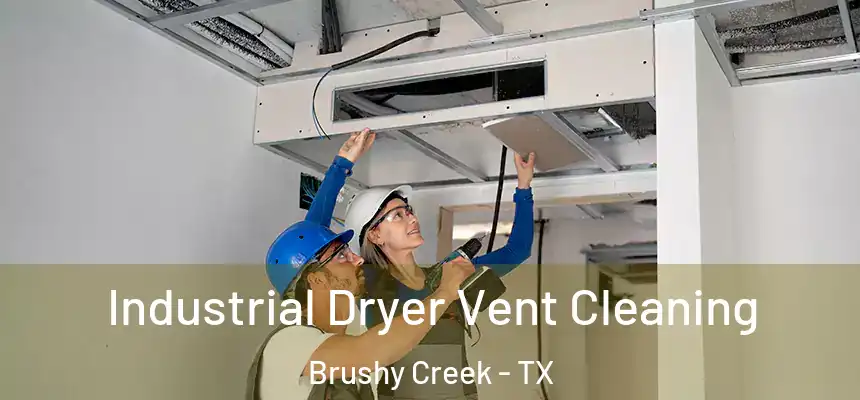  Industrial Dryer Vent Cleaning Brushy Creek - TX