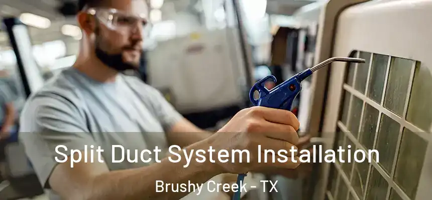 Split Duct System Installation Brushy Creek - TX